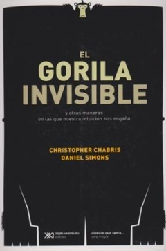 GORILA INVISIBLE Y OTRAS MANERAS EN LAS QUE NUESTRA INTUICION NOS ENGAÑA (CIENCIA QUE LADRA MAYOR) DE CHABRIS CHRISTOPHER / SIMONS DANIEL