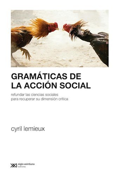 GRAMATICAS DE LA ACCION SOCIAL REFUNDAR LAS CIENCIAS SOCIALES PARA RECUPERAR SU DIMENSION CRITICA DE LEMIEUX CYRIL