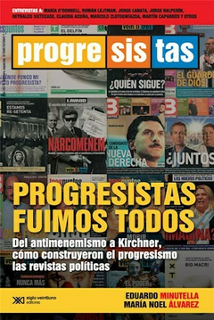 PROGRESISTAS FUIMOS TODOS - MINUTELLA EDUARDO / ALVAREZ MARIA NOEL - EDITORIAL SIGLO XXI