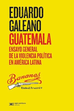 GUATEMALA - GALEANO EDUARDO - EDITORIAL SIGLO XXI