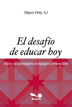 EL DESAFIO DE EDUCAR HOY - PETTY MIGUEL - EDITORIAL BONUM