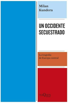 Un Occidente Secuestrado - Milan Kundera - Editorial TusQuets