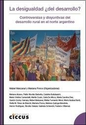 DESIGUALDAD DEL DESARROLLO CONTROVERSIAS Y DISYUNTIVAS DEL DESARROLLO RURAL EN EL NORTE AR - MANZANAL MABEL / PONCE MARIANA