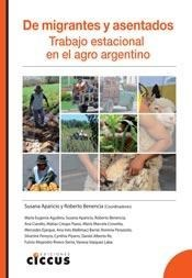 DE MIGRANTES Y ASENTADOS TRABAJO ESTACIONAL EN EL AGRO ARGENTINO - APARICIO SUSANA / BENENCIA ROBERTO