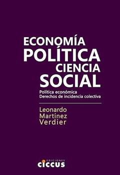 ECONOMIA POLITICA CIENCIA SOCIAL POLITICA ECONOMICA DERECHOS DE INCIDENCIA COLECTIVA - MARTINEZ VERDIER LEONARDO
