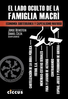 LADO OCULTO DE LA FAMILIA MACRI ECONOMIA SUBTERRANEA Y CAPITALISMO MAFIOSO - BEINSTEIN JORGE / CIEZA DANIEL