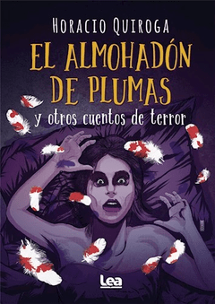 ALMOHADON DE PLUMAS Y OTROS CUENTOS DE TERROR - QUIROGA HORACIO - EDICIONES LEA