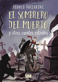 SOMBRERO DEL MUERTO Y OTROS CUENTOS EXTRAÑOS (COLECCION LA BRUJULA Y LA VELETA) (ILUSTRADO) DE VACCARINI FRANCO