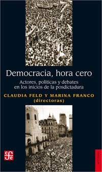 DEMOCRACIA HORA CERO ACTORES POLITICAS Y DEBATES EN LOS INICIOS DE LA POSDICTADURA (HISTORIA) - FELD CLAUDIA / FRANCO MARINA (DIRECTORAS