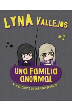 UNA FAMILIA ANORMAL Y EL CRUCE DE LOS UNIVERSOS - LYNA VALLEJOS - EDITORIAL ALTEA
