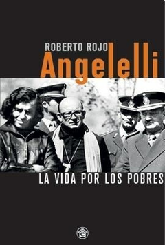 Angelelli La vida por los pobres - Roberto Rojo - Ediciones El Emporio