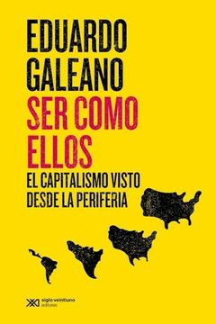 SER COMO ELLOS - EDUARDO GALEANO - EDITORIAL SIGLO XXI