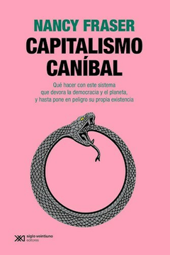 Capitalismo Canibal - Nancy Fraser - Editorial Siglo XXI