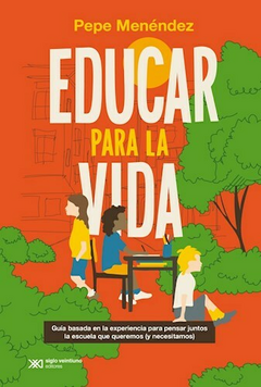 Educar para la vida - Pepe Menendez - Editorial Siglo XXI