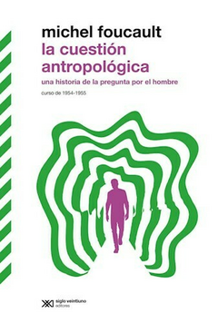 La cuestion antropologica - Michael Foucault - Editorial Siglo XXI