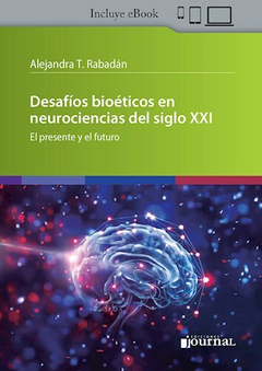 Desafios bioeticos en neurocencias del sigloXXI - Alejandra Rabadan - Ediciones Journal