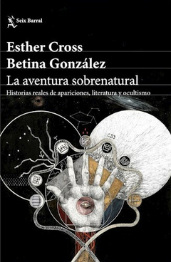 La Aventura Sobrenatural - Esther Cross y Betina Gonzalez - Editorial Seix Barrial
