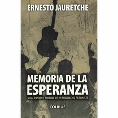 MEMORIA DE LA ESPERANZA - ERNESTO JAURETCHE - EDITORIAL COLIHUE