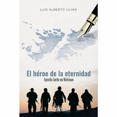 EL HEROE DE LA ETERNIDAD - LUIS ALBERTO LUJAN . EMPORIO EDITORIAL