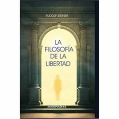 FILOSOFIA DE LA LIBERTAD - STEINER RUDOLF - EDITORIAL ANTROPOSOFICA