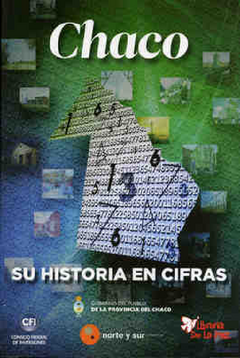 CHACO SU HISTORIA EN CIFRAS / CAPITANICH JORGE MILTON / EDICIONES DE LA PAZ ..