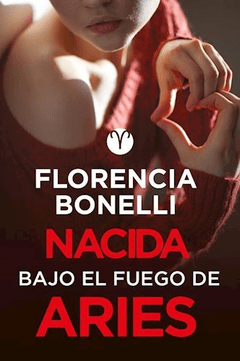 NACIDA BAJO EL FUEGO DE ARIES - BONELLI FLORENCIA - EDITORIAL ALFAGUARA