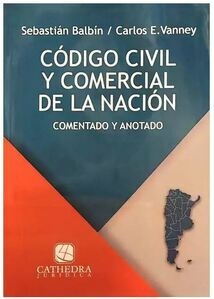 Codigo Civil y Comercial de la Nacion - Comentado y Anotado - Balbin/Vanney - Cathedra Juridica