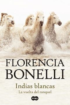 INDIAS BLANCAS LA VUELTA DEL RANQUEL - BONELLI FLORENCIA - EDITORIAL SUMA