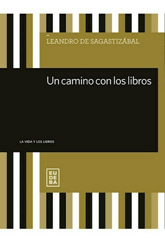 Un camino con los libros - De Sagastizábal, Leandro - Editorial Eudeba