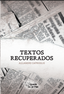 Textos Recuperados - Alejandro Caprioglio - Ediciones de la Paz