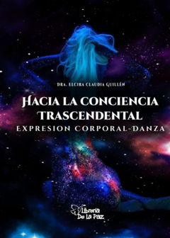 Hacia la Conciencia Trascendental Expresión Corporal-Danza - Elcira Claudia Guillen