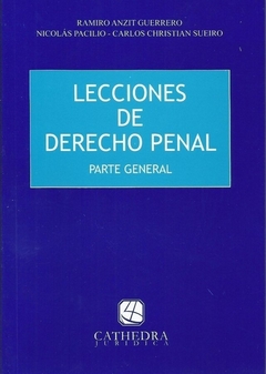 Lecciones De Derecho Penal Parte General - Anzit Guerrero - Editorial Cathedra Juridica