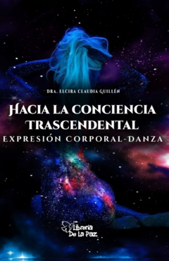 Hacia la consciencia trascendental expresión corporal danza de Guillén, Elcira Claudia