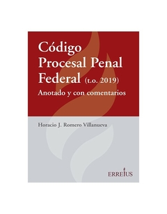 Codigo Procesal Penal Federal Anotado y con Comentarios - Romero Villanueva - Erreius