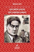 LOS SIETE LOCOS .LOS LANZALLAMAS - ROBERTO ARLT - EDITORIAL COLIHUE