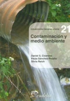 Contaminacion y Medio Ambiente - Daniel Cicerone; Silvia Reich; Paula Sánchez - Editorial Eudeba