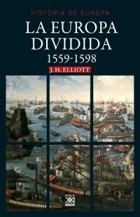 La Europa dividida - John H. Elliott - Editorial Siglo XXI