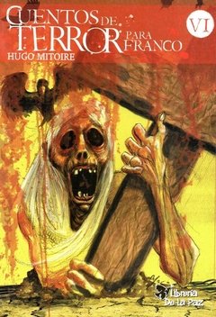 CUENTOS DE TERROR PARA FRANCO VI - MITOIRE HUGO DANIEL / EDICIONES DE LA PAZ..