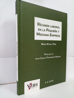 Regimen laboral en la pequeña y mediana empresa - Maria Estela Piña - Editorial La Ley