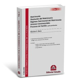 Nuevo código civil y comercial: volumen 1. Matrimonio, disolución del matrimonio, régimen patrimonial del matrimonio, uniones concicenciales, procesos de familia