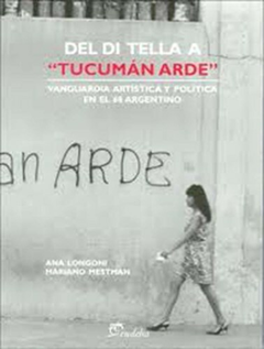 Del Di Tela a Tucuman Arde - Mariano Mestman; Ana Longoni - Editorial Eudeba