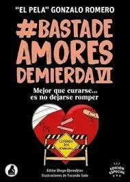 # BASTA DE AMORES DE MIERDA VI ( MEJOR QUE CURARSE... ES NO DEJARSE ROMPER - EL PELA GONZALO ROMERO