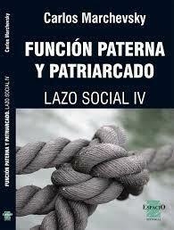 FUNCION PATERNA Y PATRIARCADO LAZO SOCIAL IV - MARCHEVSKY CARLOS - EDITORIAL ESPACIO