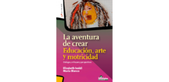 LA AVENTURA DE CREAR. EDUCACION ARTE Y MOTRICIDAD - ELIZABETH IVALDI MARIA BLANCO - EDITORIAL HOMO SAPIENS