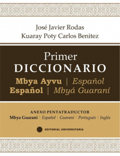 PRIMER DICCIONARIO MBYA AYVU- ESPAÑOL/ ESPAÑOL- MBYA GUARANI