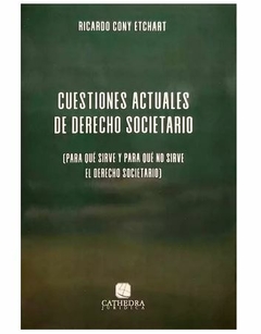 Cuestiones actuales de derecho societario - Ricardo Cony Etchart - Cathedra Juridica