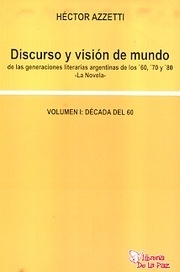 DISCURSO Y VISION DE MUNDO DE LAS GENERACIONES LITERARIAS ARGENTINAS DE LOS 60,70, Y 80/AZZETTI HECTOR /EDICIONES DE LA PAZ..