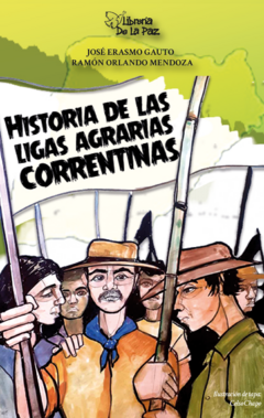 Historia de las Ligas Agrarias Correntinas - Gauto, José Erasmo Mendoza, Ramón Orlando