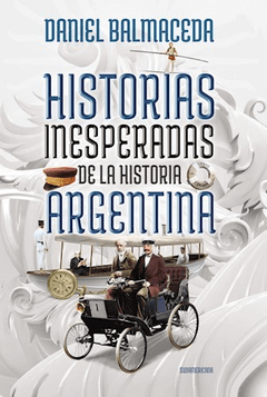 HISTORIA INESPERADA DE LA HISTORIA ARGENTINA - BALMACEDA DANIEL - EDITORIAL SUDAMERICANA