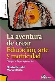 LA AVENTURA DE CREAR EDUCACION ARTE Y MOTRICIDAD - ELIZABETH IVALDI - EDITORIAL HOMO SAPIENS